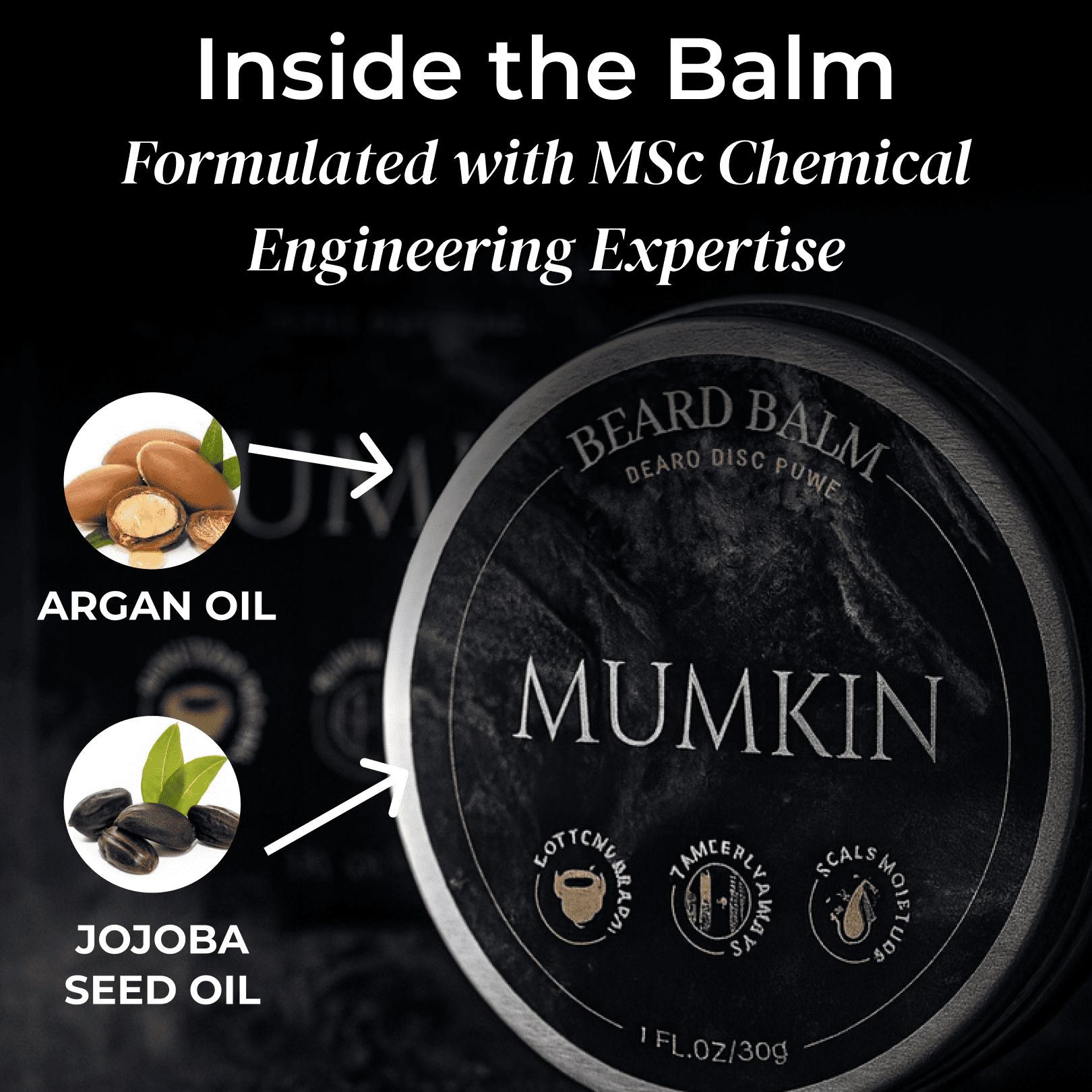 Mumkin Beard Balm ingredients — premium men’s beard balm formulated with MSc Chemical Engineering expertise, featuring nourishing argan oil and jojoba seed oil to soften, hydrate, and tame beards.
